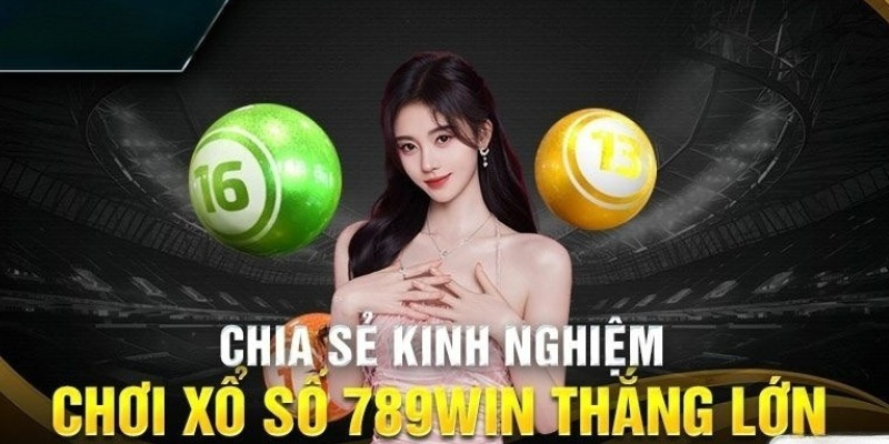 Bí kíp chơi xổ số 789win thắng lớn không thể bỏ qua