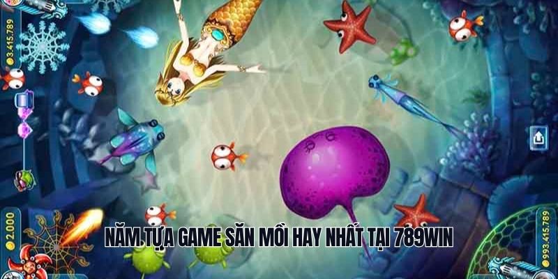 Năm tựa game săn mồi hay nhất tại 789Win