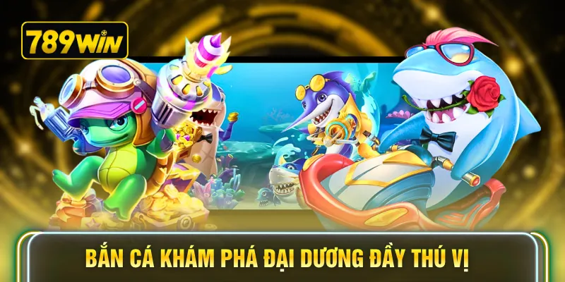 Bắn cá khám phá đại dương đầy thú vị