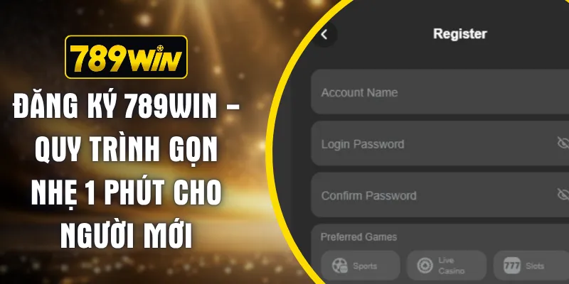 Đăng Ký 789WIN - Quy Trình Gọn Nhẹ 1 Phút Cho Người Mới