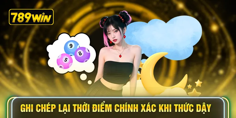 Ghi chép lại thời điểm chính xác khi thức dậy 