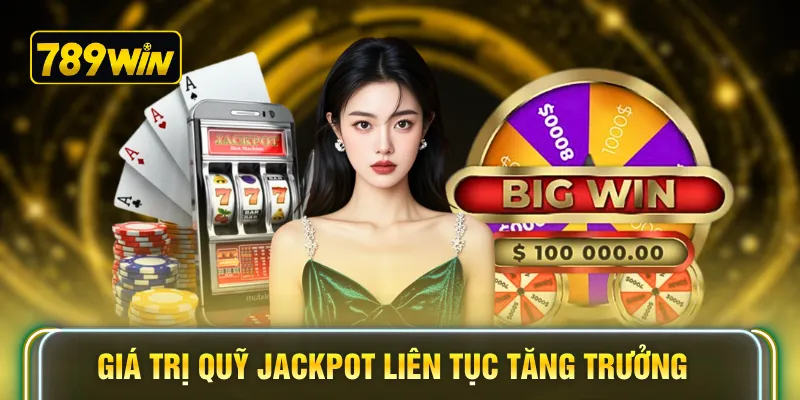 Giá trị quỹ Jackpot liên tục tăng trưởng