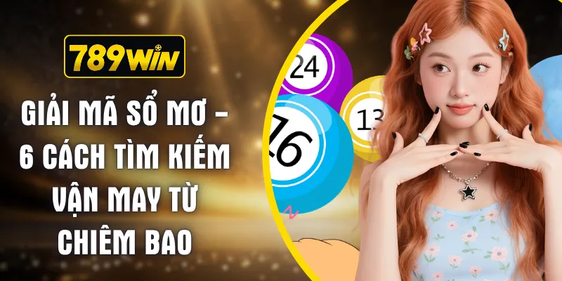 Giải Mã Sổ Mơ - 6 Cách Tìm Kiếm Vận May Từ Chiêm Bao