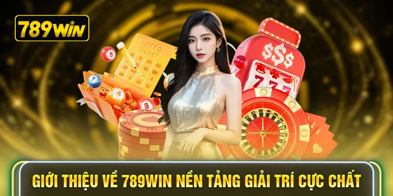 Giới thiệu về 789WIN nền tảng giải trí cực chất