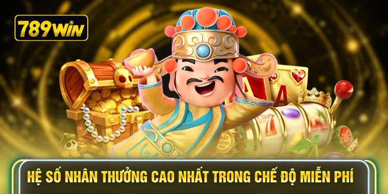 Hệ số nhân thưởng cao nhất trong chế độ miễn phí 