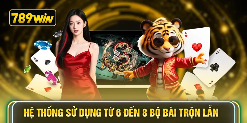 Hệ thống sử dụng từ 6 đến 8 bộ bài trộn lẫn