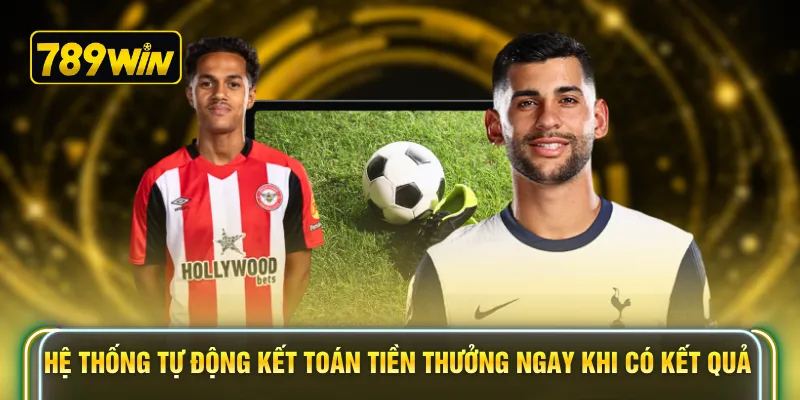 Hệ thống tự động kết toán tiền thưởng ngay khi có kết quả