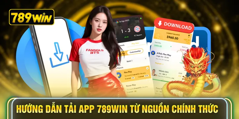 Hướng dẫn tải app 789WIN từ nguồn chính thức