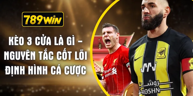 Kèo 3 Cửa Là Gì - Nguyên Tắc Cốt Lõi Định Hình Cá Cược