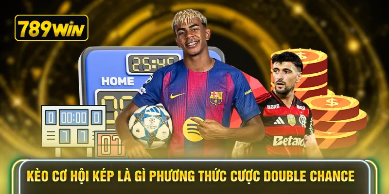 Kèo cơ hội kép là gì phương thức cược Double Chance 