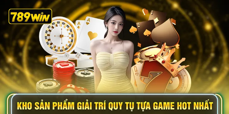 Kho sản phẩm giải trí quy tụ các tựa game hot nhất