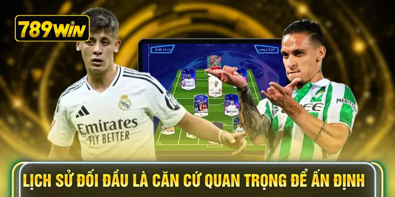 Lịch sử đối đầu là căn cứ quan trọng để ấn định 