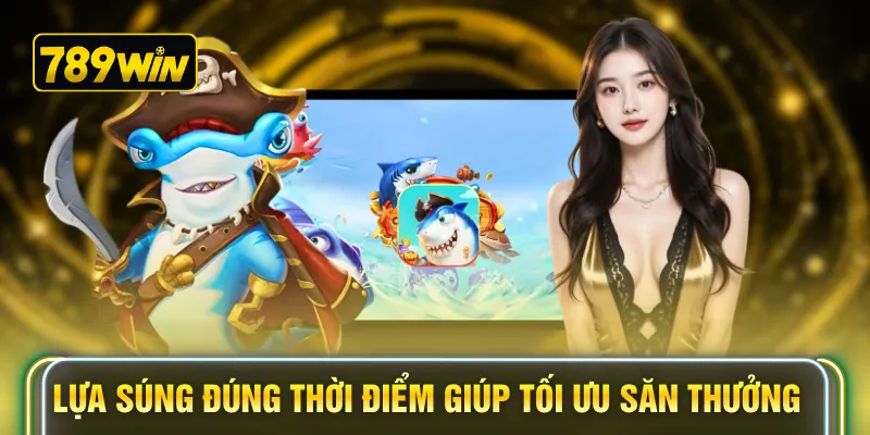Lựa súng đúng thời điểm giúp tối ưu săn thưởng