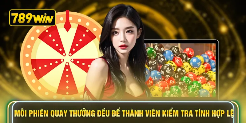 Mỗi phiên quay thưởng đều để thành viên kiểm tra tính hợp lệ
