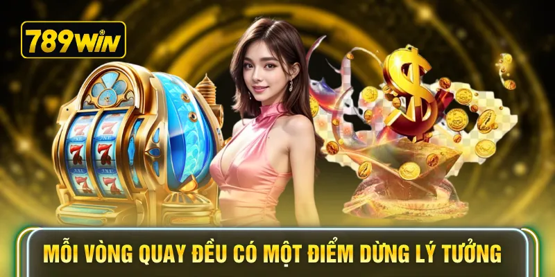 Mỗi vòng quay đều có một điểm dừng lý tưởng 