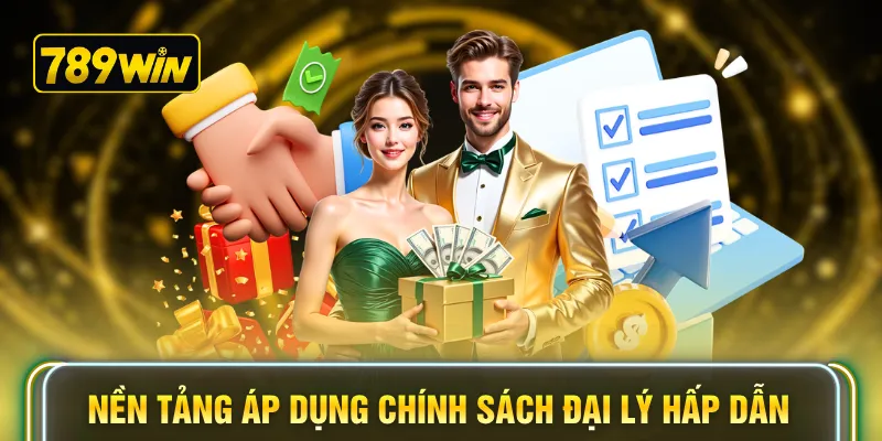 Nền tảng áp dụng chính sách đại lý hấp dẫn