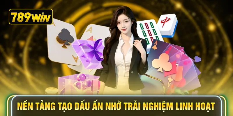 Nền tảng tạo dấu ấn nhờ trải nghiệm linh hoạt