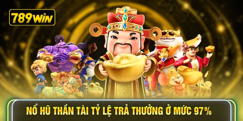 Nổ hũ Thần Tài tỷ lệ trả thưởng ở mức 97%