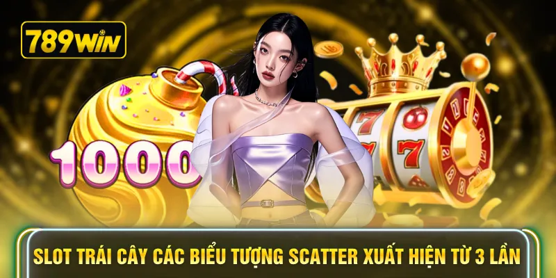 Slot trái cây các biểu tượng Scatter xuất hiện từ 3 lần
