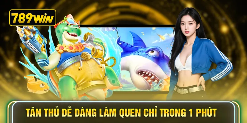 Tân thủ dễ dàng làm quen chỉ trong 1 phút