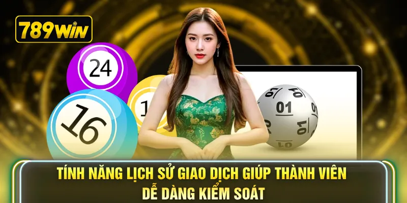 Tính năng lịch sử giao dịch giúp thành viên dễ dàng kiểm soát 