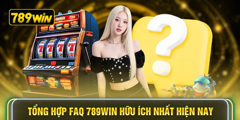 Tổng hợp FAQ 789WIN hữu ích nhất hiện nay