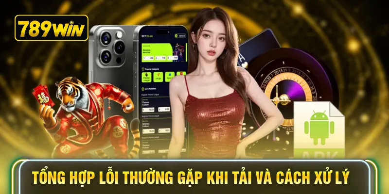 Tổng hợp lỗi thường gặp khi tải và cách xử lý